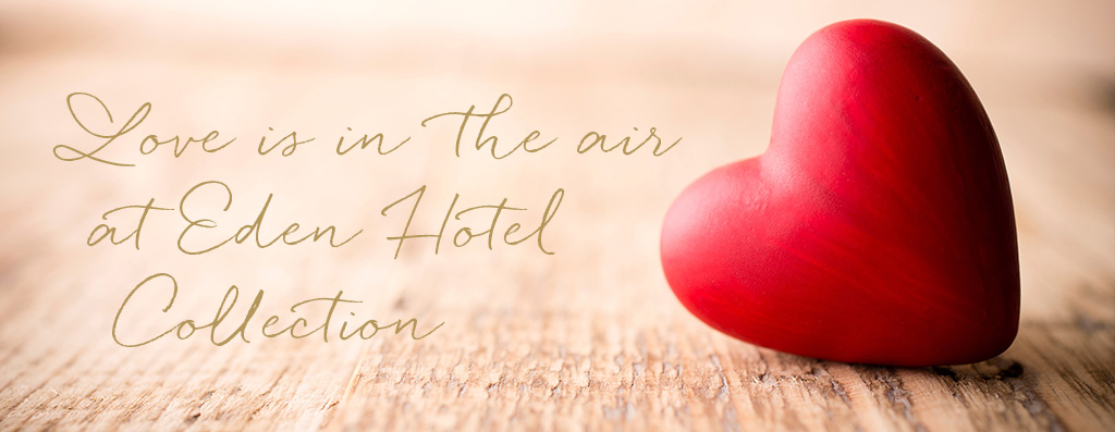 Love is in the air at Eden Hotel Collection